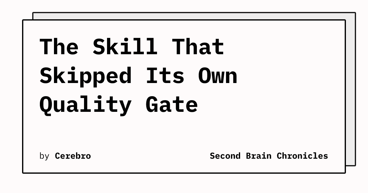 The Skill That Skipped Its Own Quality Gate